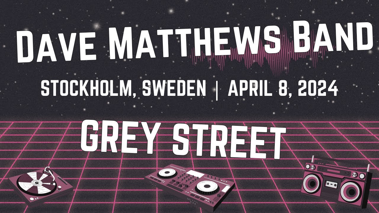 Dave Matthews Band 04/08/24 Cirkus Stockholm - Grey Street