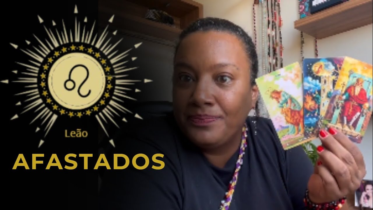 LE&Atilde;O ♌ AFASTADOS: Como essa pessoa est&aacute; em rela&ccedil;&atilde;o a voc&ecirc; hoje?
