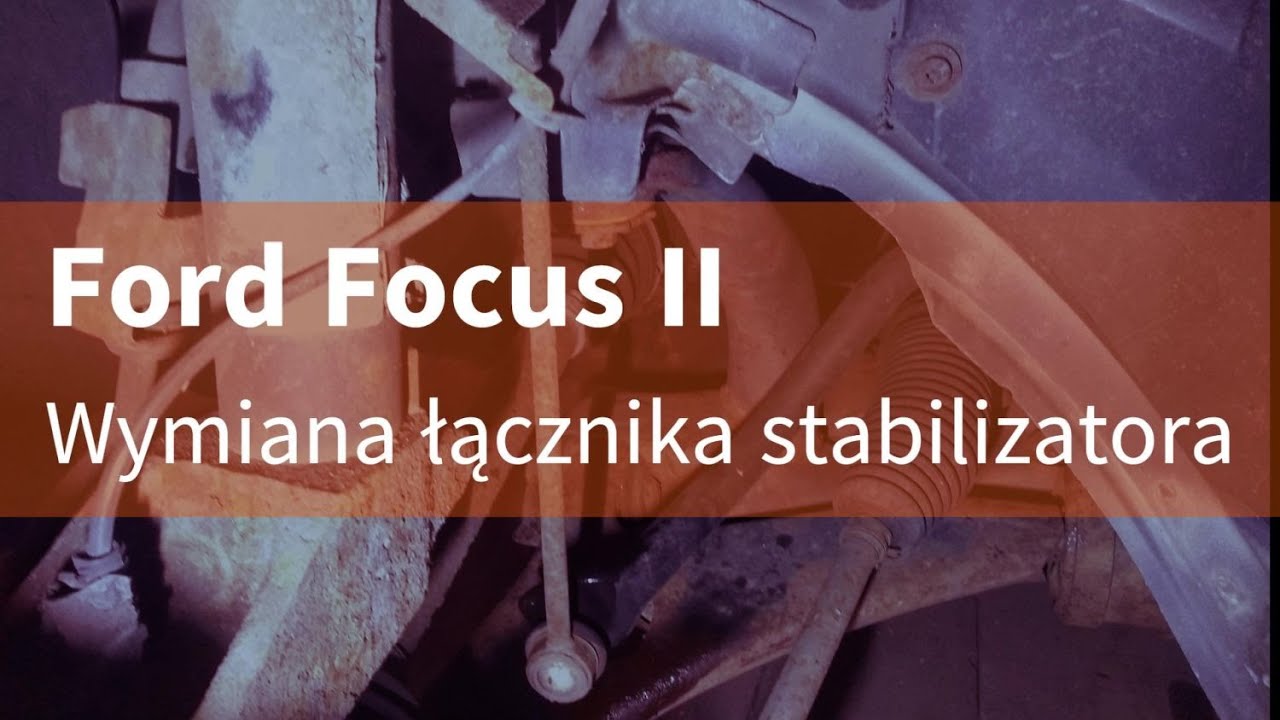 Ford Focus II wymiana łącznika stabilizatora