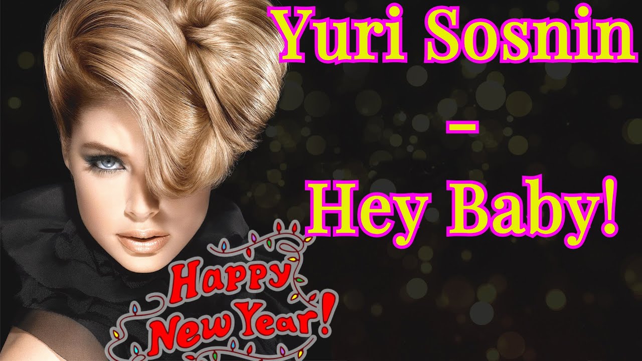 Yuri Sosnin - Hey Baby ! ( NEW 2021 )