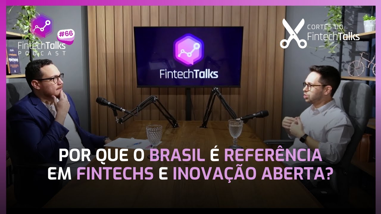 Por Que o Brasil &Eacute; Refer&ecirc;ncia em Fintechs e Inova&ccedil;&atilde;o Aberta? [Cortes do Fintech Talks]