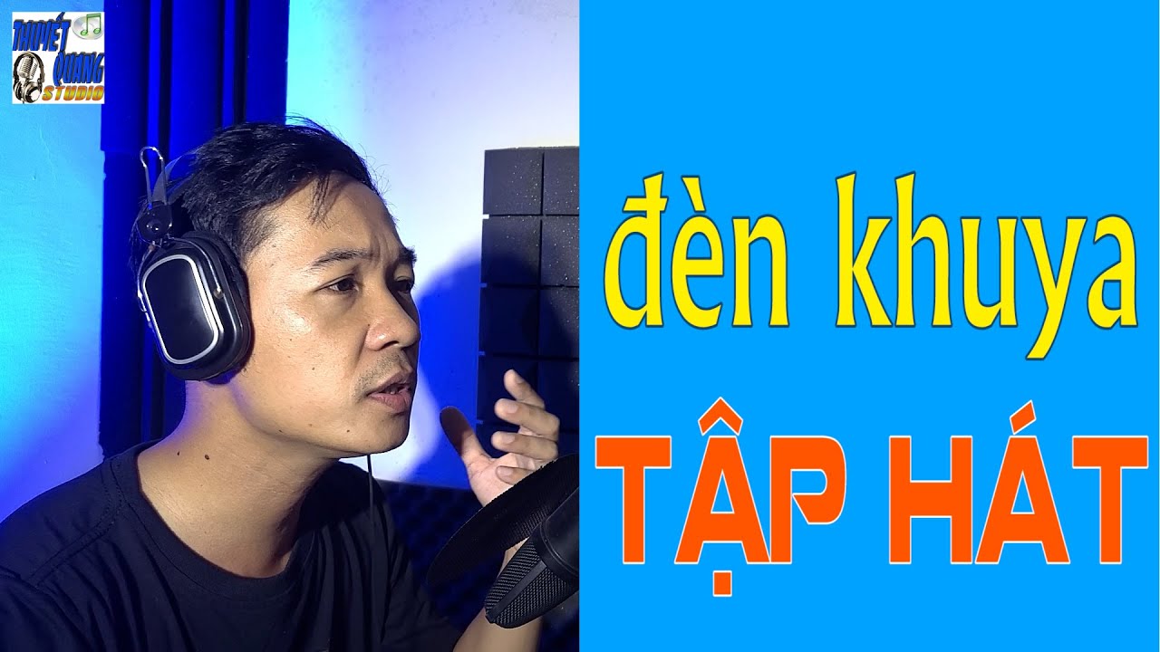HỌC HÁT ĐÈN KHUYA | THUYẾT QUANG