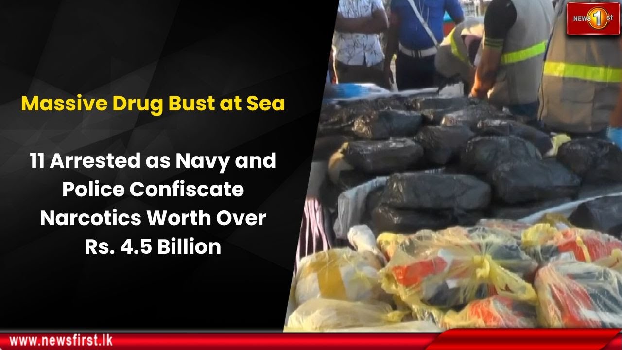 11 Arrested as Navy and Police Confiscate Narcotics Worth Over Rs. 4.5 Billion
