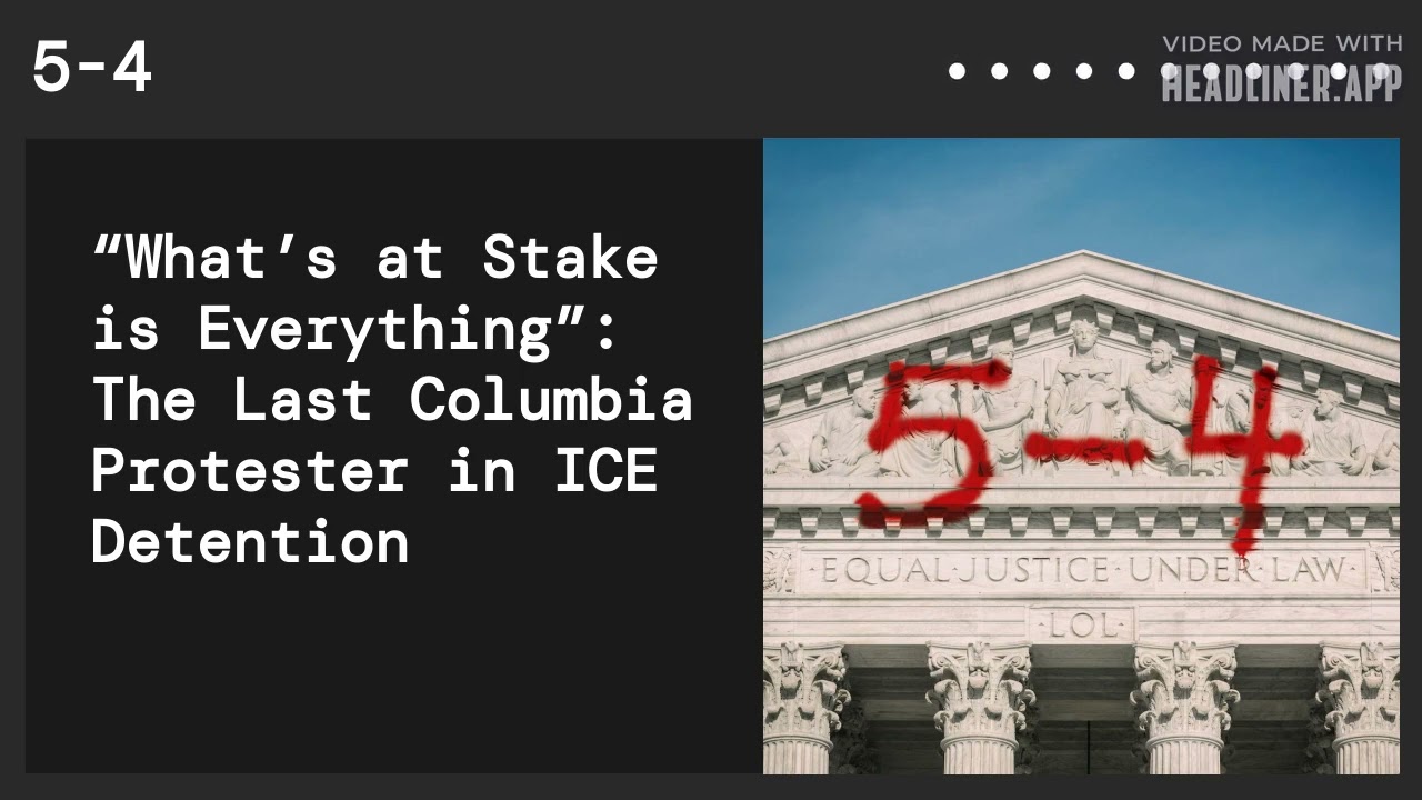 “What’s at Stake is Everything”  The Last Columbia Protester in ICE Detention