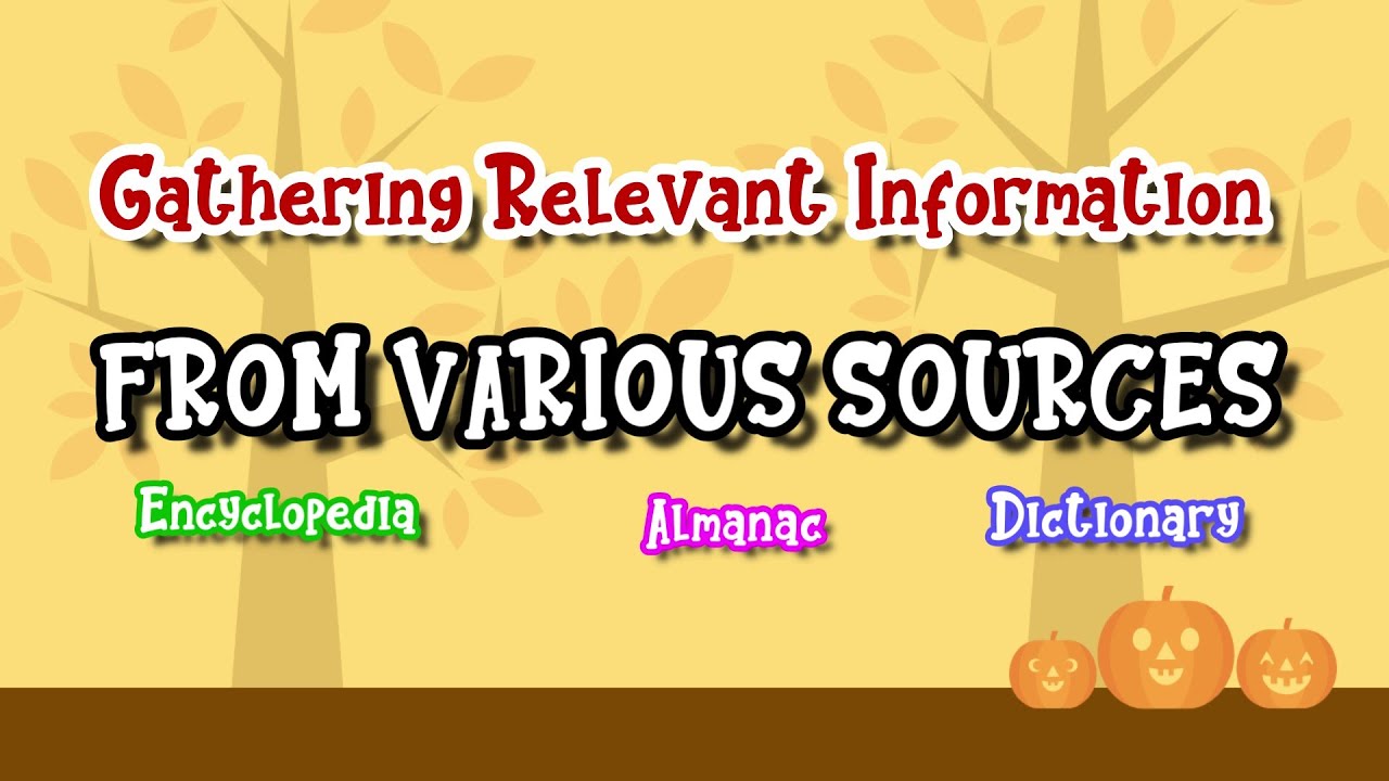 Gathering Relevant Information from Various Sources: Encyclopedia, Almanac, Dictionary