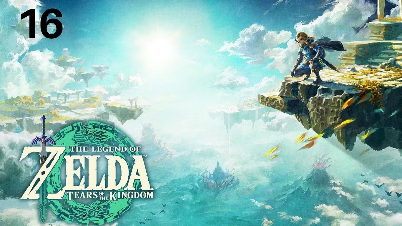 The Legend of Zelda: Tears of the Kingdom [Switch 2, Part 16]