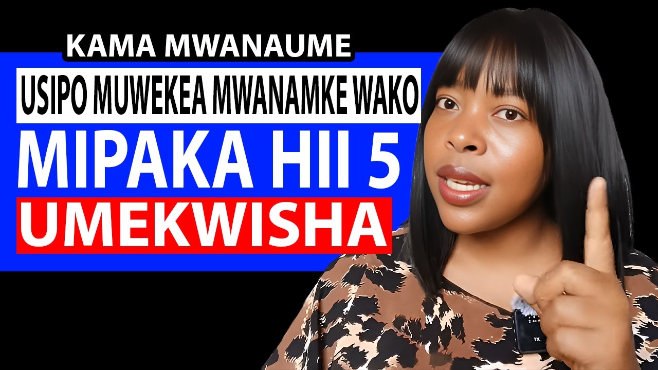 KAMA MWANAUME USIPOMUWEKEA MWANAMKE WAKO MIPAKA HII 5 UMEKWISHA KAKA.