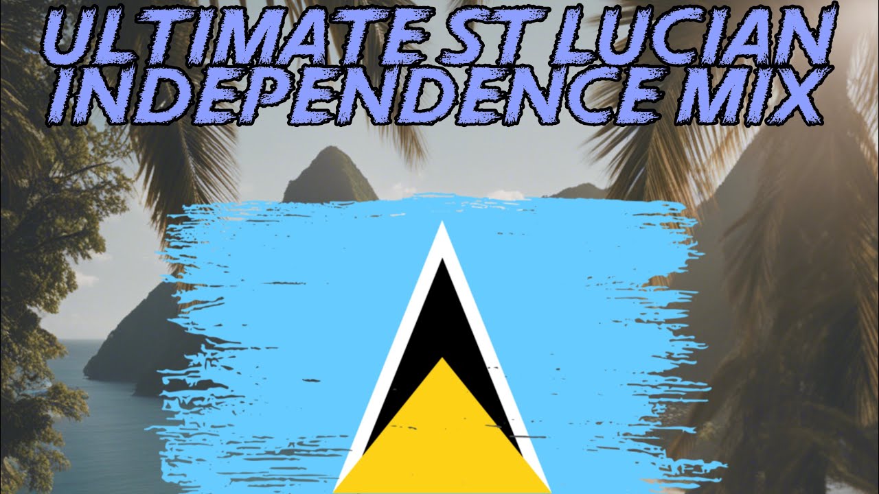 Ultimate St Lucian Independence Mix New Edition | Dennery Segment & Soca
