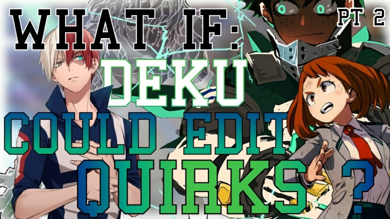 What If Deku Could Edit Quirks ? : Part 2 [ 3K Special ]