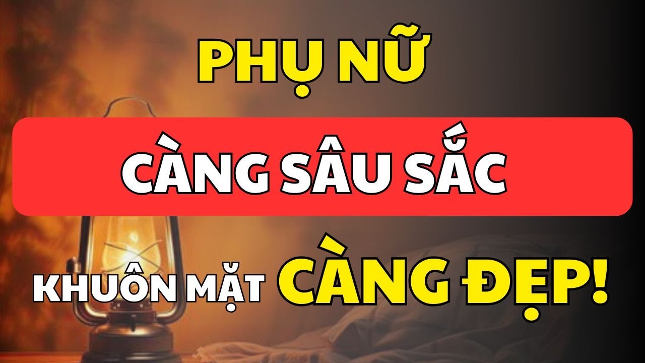 7 Lý Do Phụ Nữ Càng Sâu Sắc Khuôn Mặt Càng Đẹp | Cổ Nhân Minh Triết