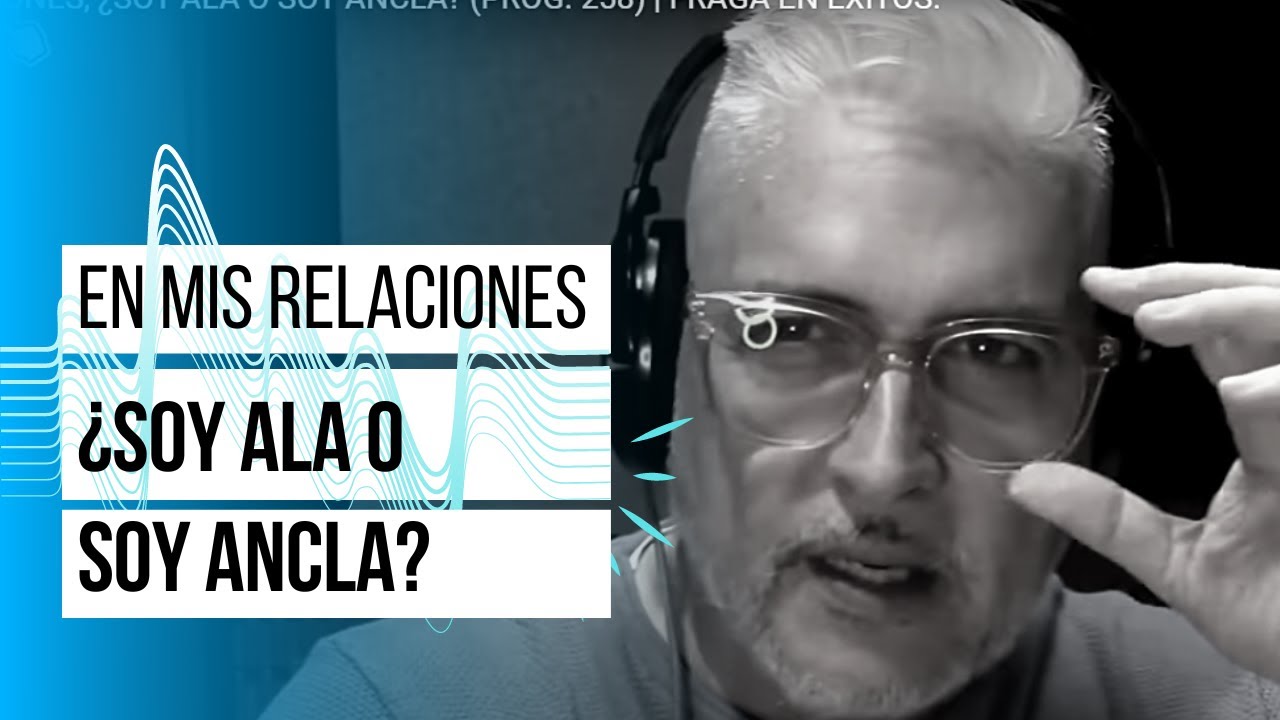 EN MIS RELACIONES, ¿SOY ALA O SOY ANCLA? (PROG. 258) | FRAGA EN ÉXITOS.