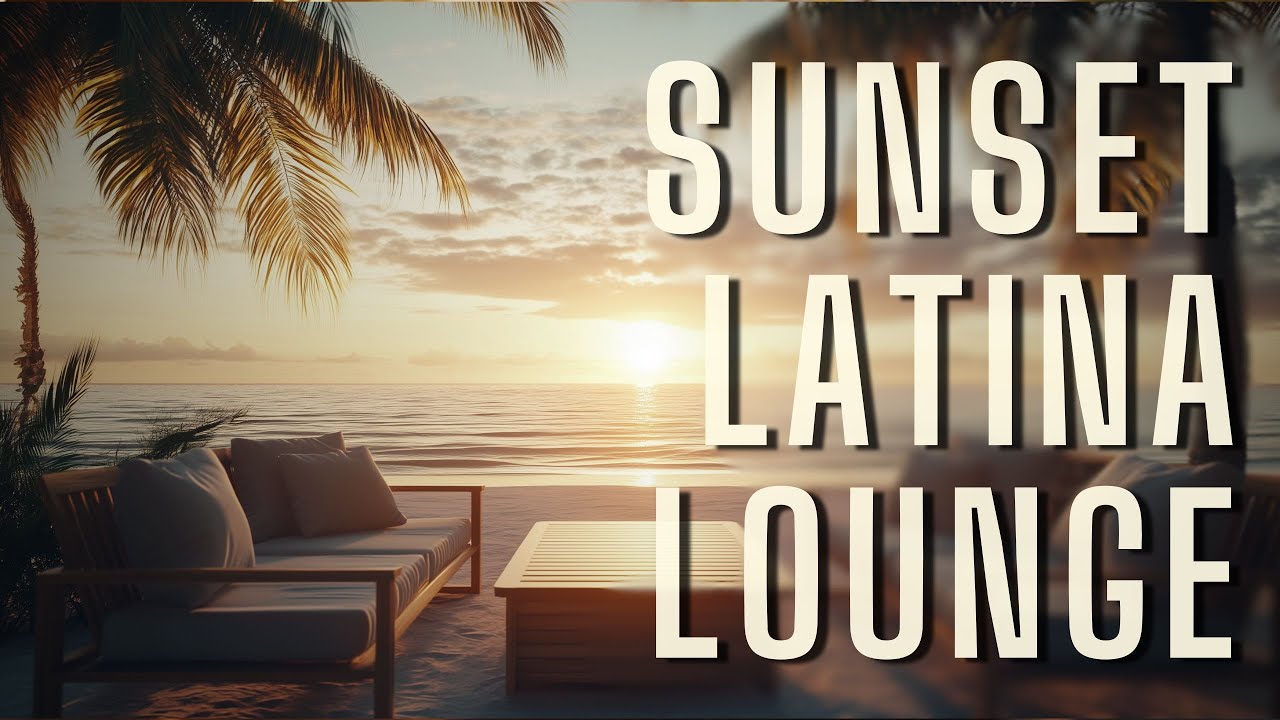 Latin Lounge Sunset 🌅 Smooth Bossa Vibes for Relax & Chill