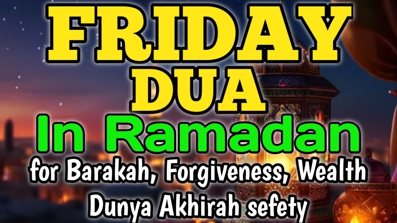 POWERFUL FRIDAY RAMADAN DUA FOR BARAKAH, FORGIVENESS, WEALTH, DUNYA AKHIRAH SEFETY 🤲