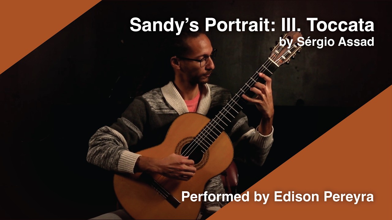 Sandy’s Portrait: III. Toccata by Sérgio Assad | Edison Pereyra, Guitar