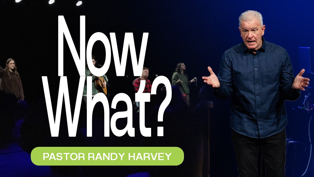 Now What? | Pastor Randy Harvey