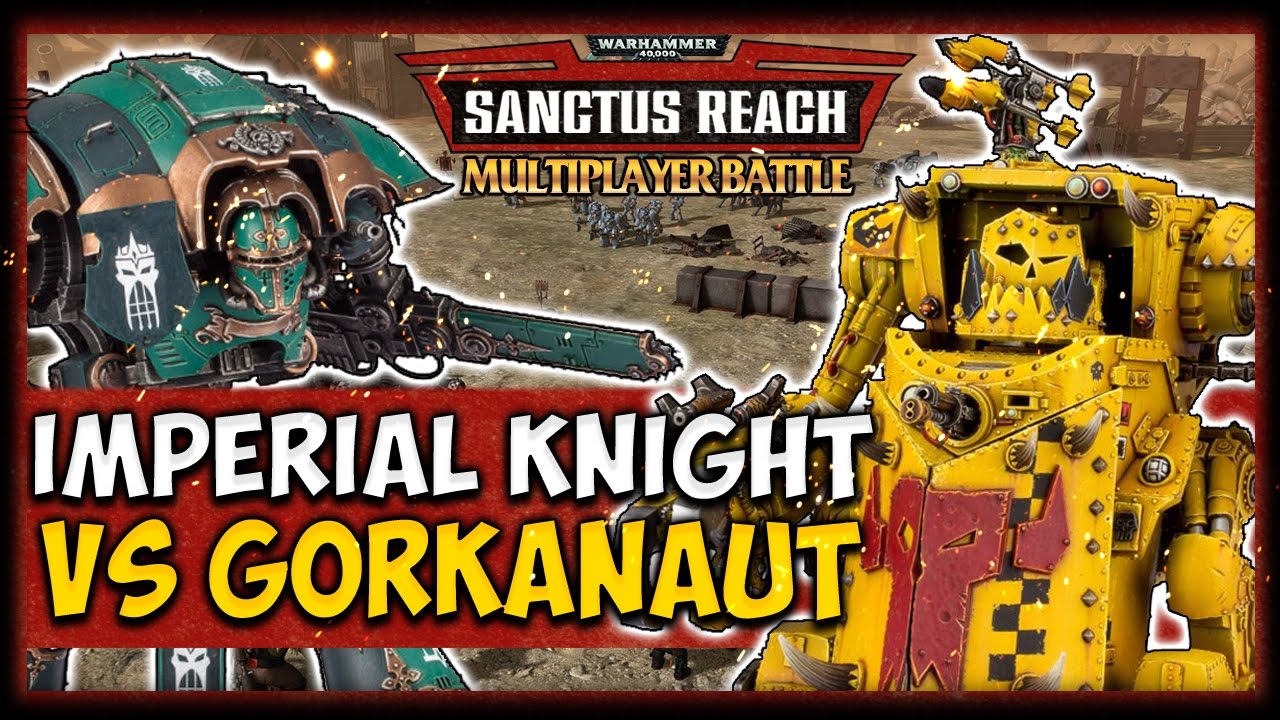 IMPERIAL KNIGHT VS GORKANAUT! Warhammer 40K: Sanctus Reach - Multiplayer vs Agrippa Maxentius