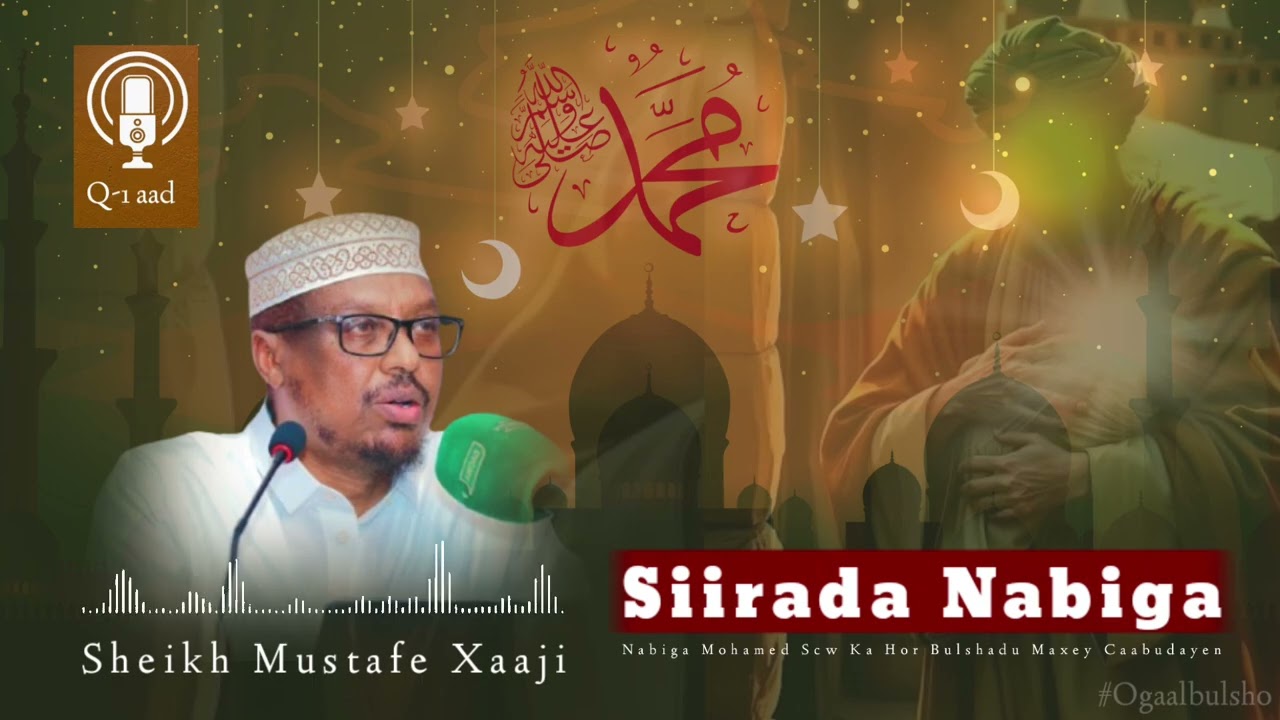 Siirada Nabiga Qeebtii 1-Aad || Sheekh Mustafe || Nabiga Kahor Bulshada Sidee Ahaayeen @OGAALBULSHO