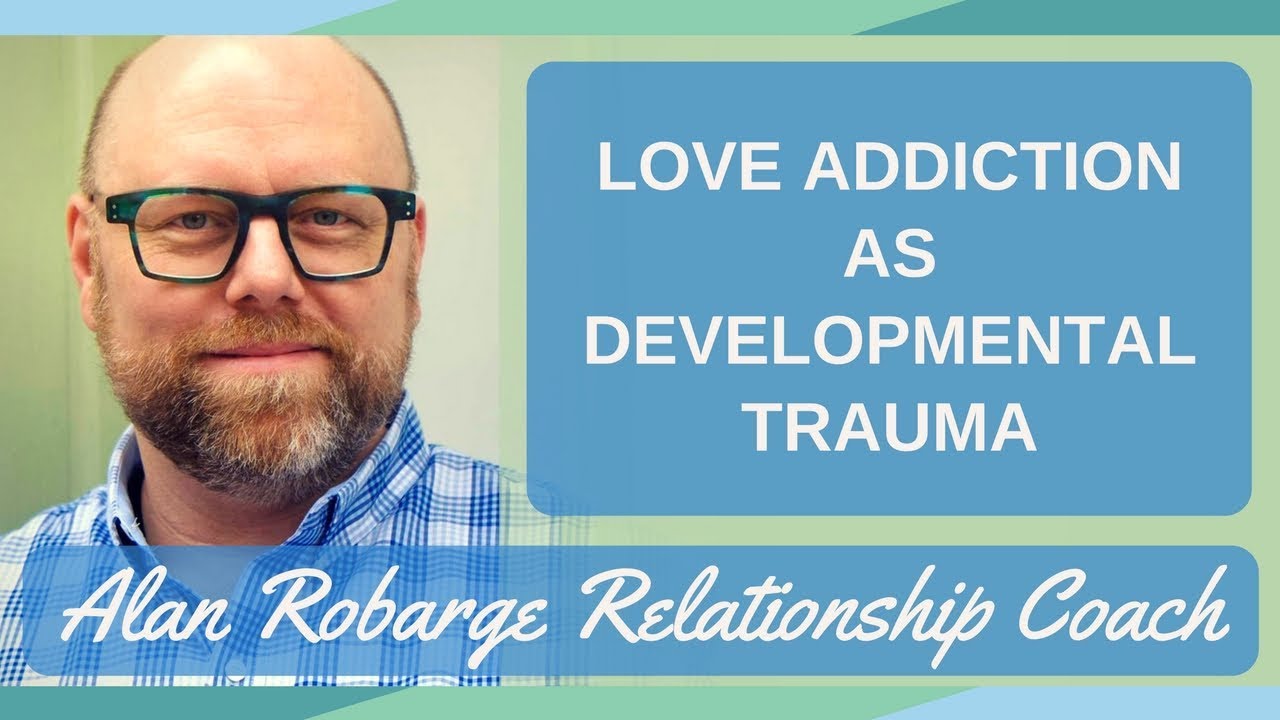 Love Addiction as Developmental Trauma