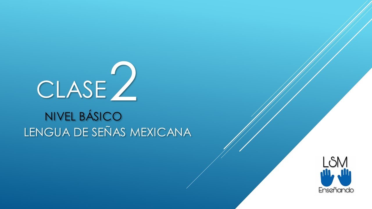 Clase 2 Nivel Básico LENGUA DE SEÑAS MEXICANA