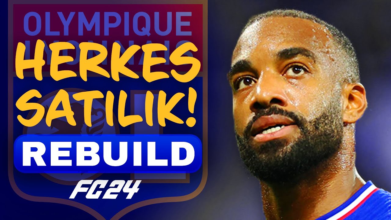 GERÇEKTEN TÜM TAKIM SATILIYOR! // LYON HERKES SATILIK REBUILD // FC 24 KARİYER MODU
