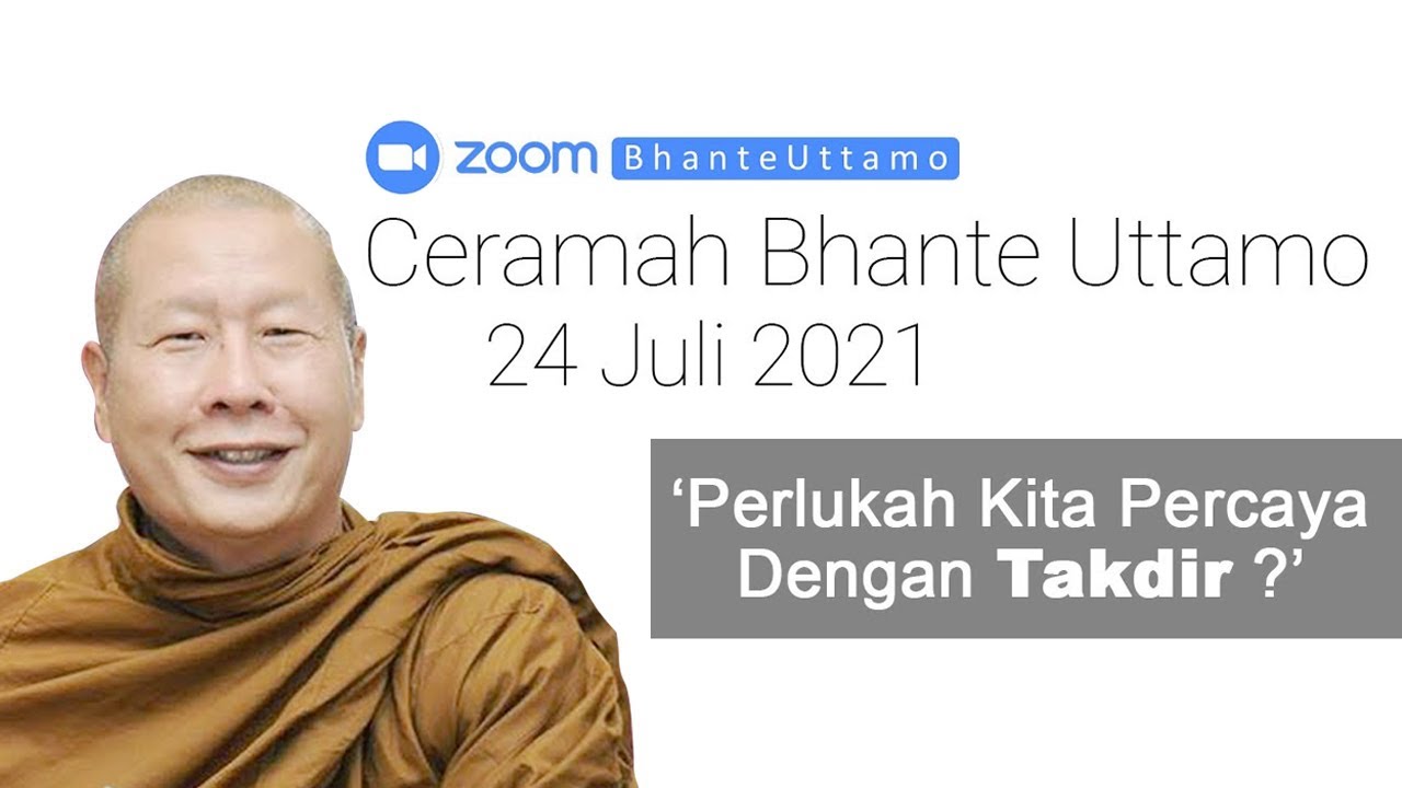 Ceramah Bhante Uttamo 24 Juli 2021 : Perlukah Kita Percaya Dengan Takdir?