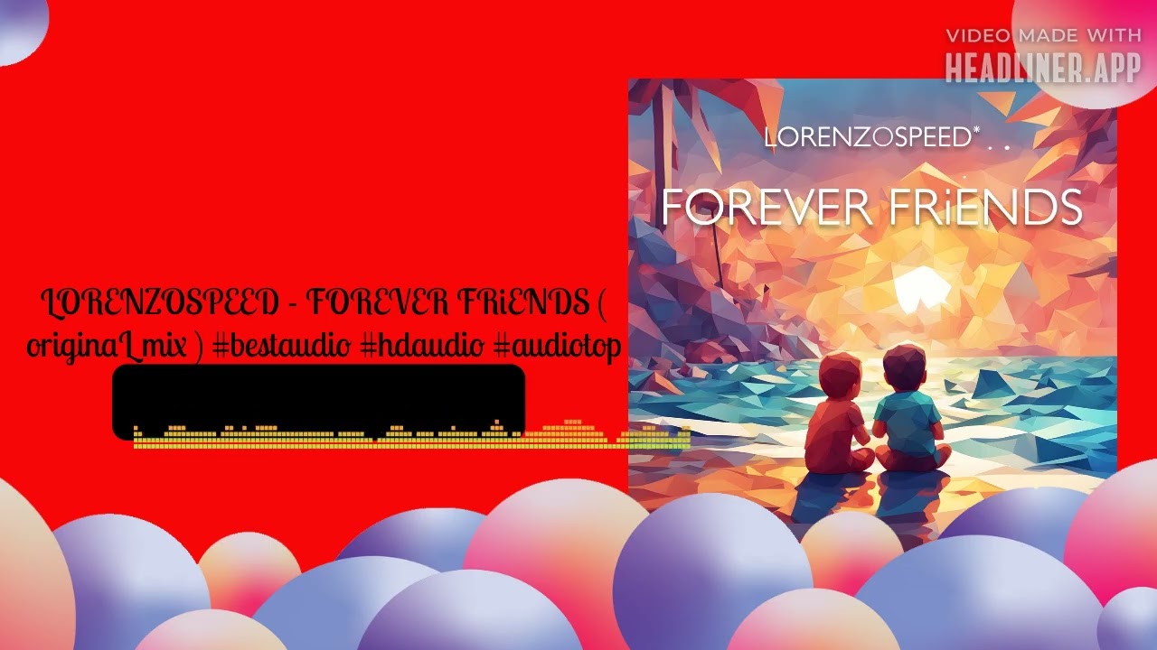 LORENZOSPEED - FOREVER FRiENDS ( originaL mix ) #bestaudio #hdaudio #audiotop | LORENZOSPEED*...