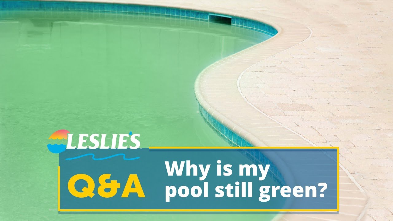 Q&A: Why Is My Pool Still Green? | Leslie's