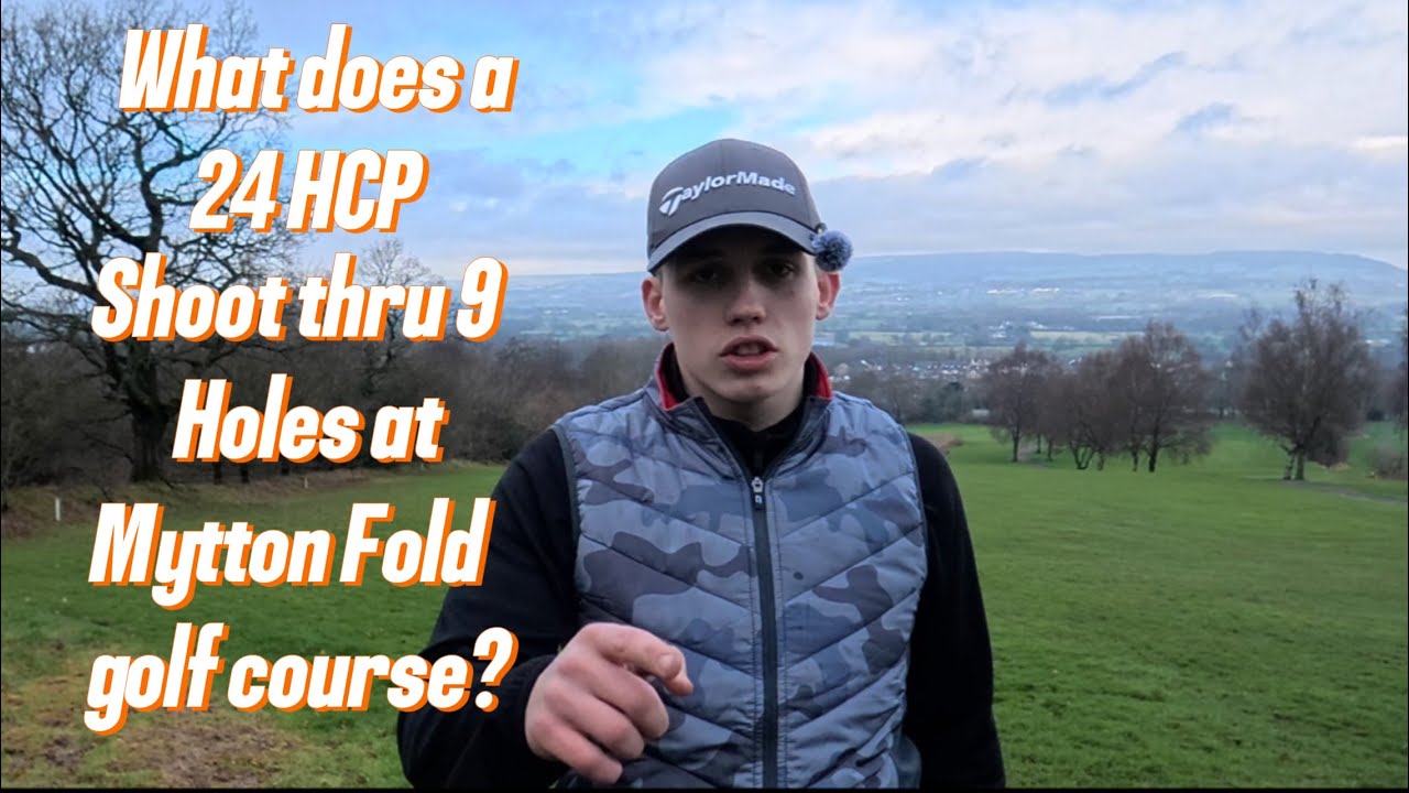 What does a 24 Hcp shoot thru 9 at Mytton Fold golf course? 