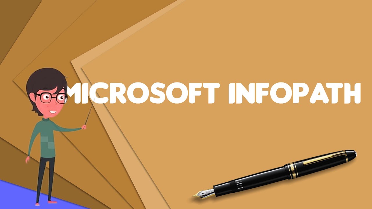 What is Microsoft InfoPath?, Explain Microsoft InfoPath, Define Microsoft InfoPath