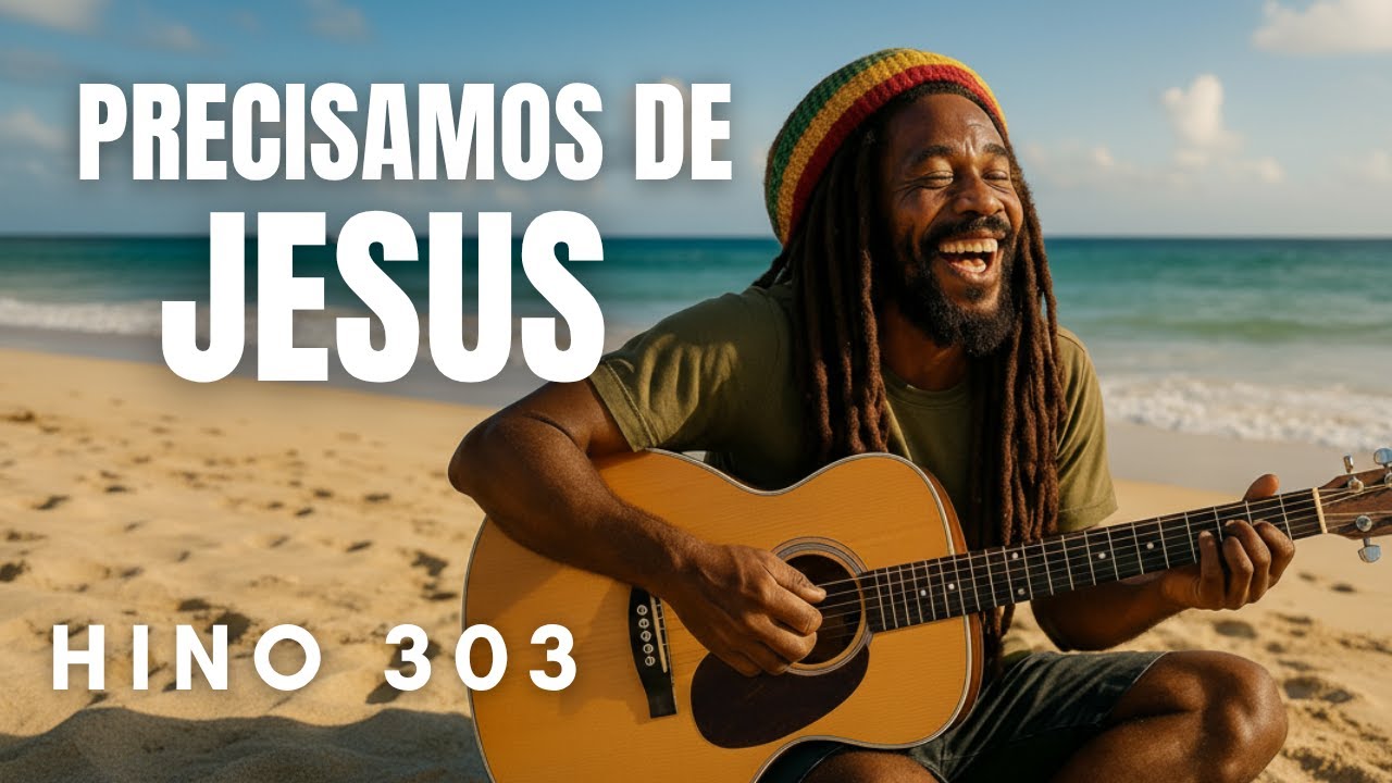 Reggae Gospel – Hino 303 da Harpa Cristã: Precisamos de Jesus