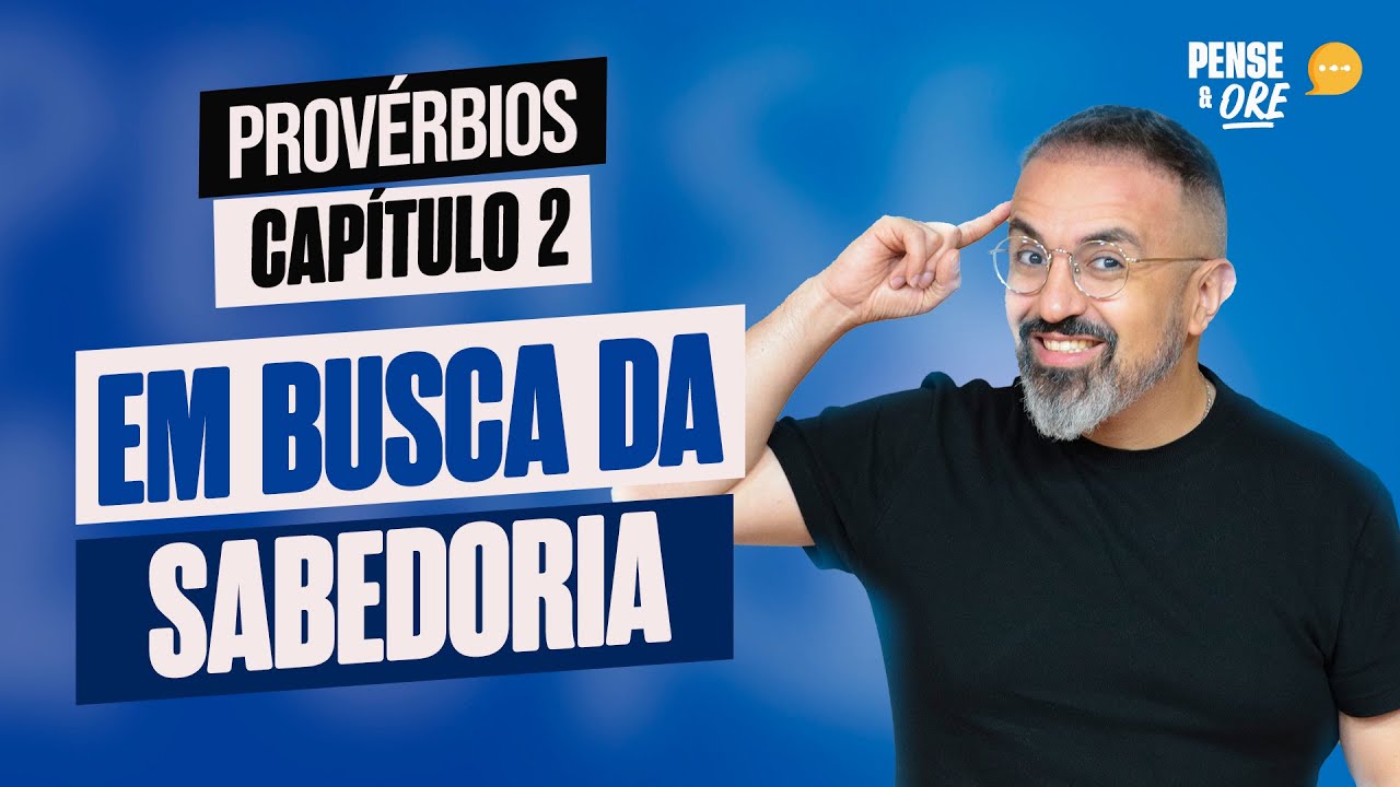 INSTRUÇÕES PARA A VIDA | PROVÉRBIOS, CAPÍTULO 2 | PENSE E ORE