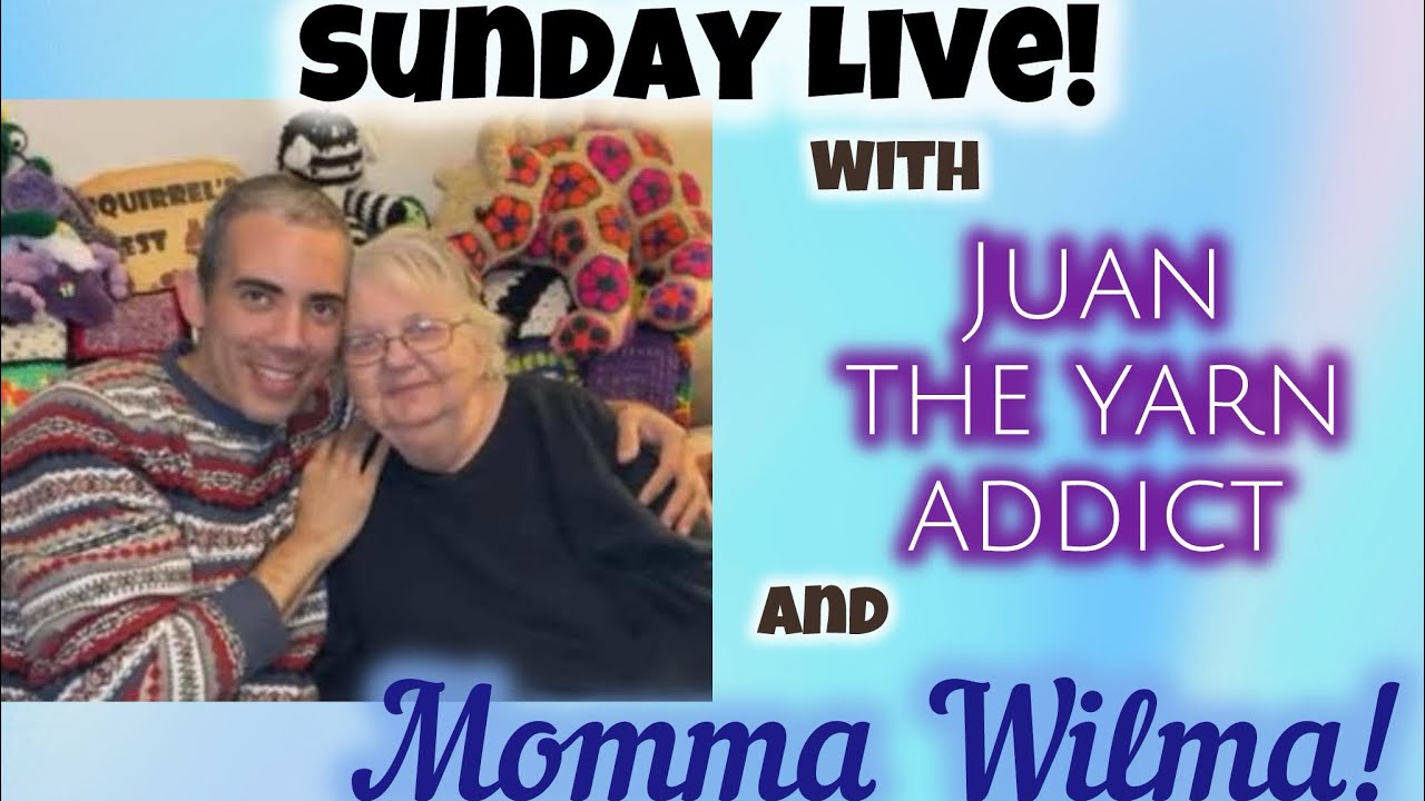 #REPLAY!! Sunday Live with Juan The Yarn Addict & Momma Wilma!