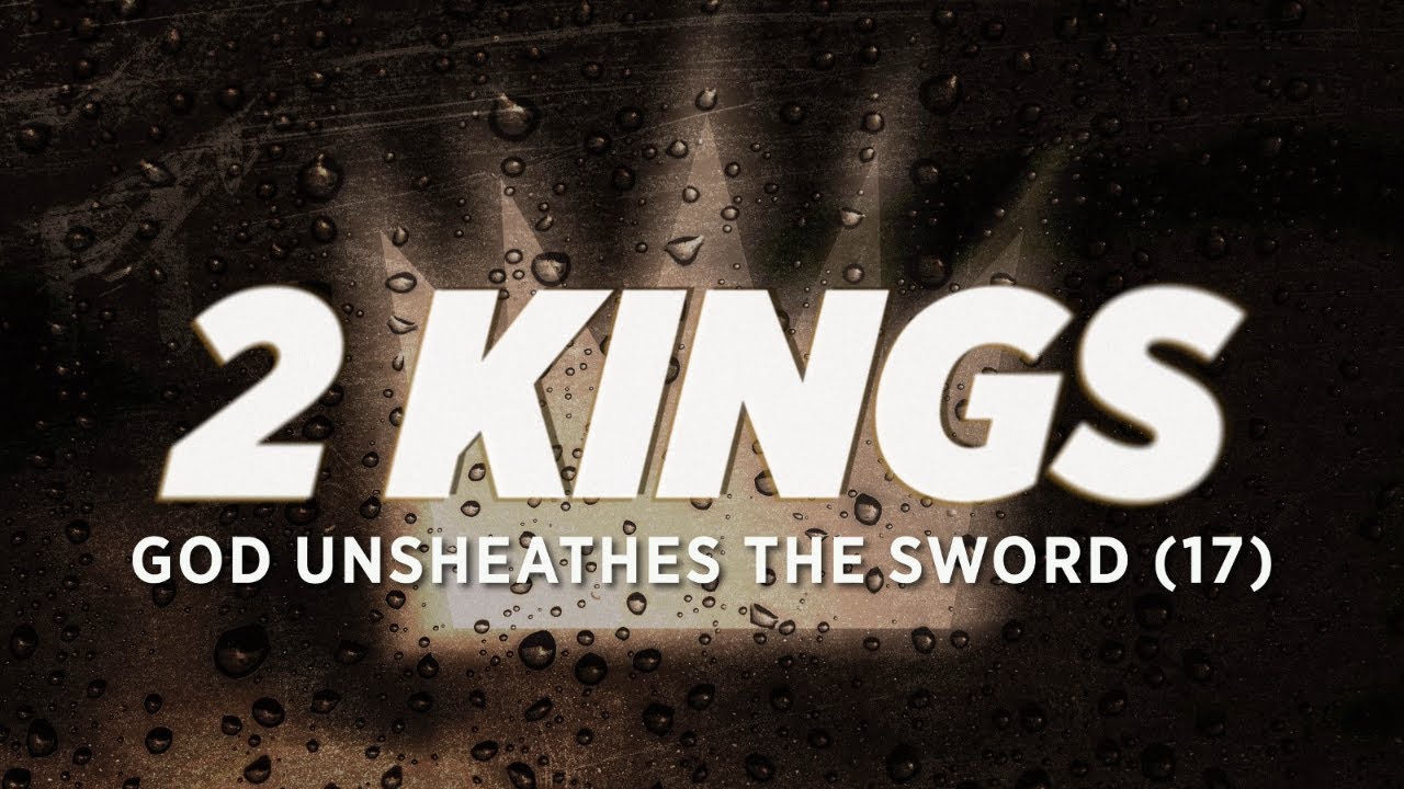 God Unsheathes the Sword - 2 Kings 17