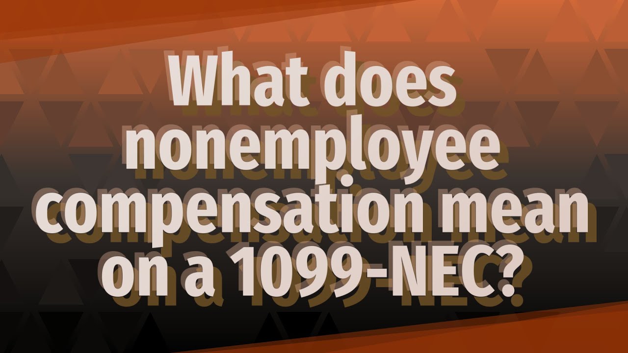 What does nonemployee compensation mean on a 1099-NEC?