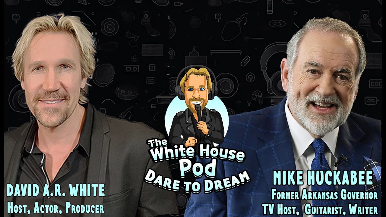 The White House Pod - Dare to Dream - With Television Talk Show Host, Gov, Mike Huckabee