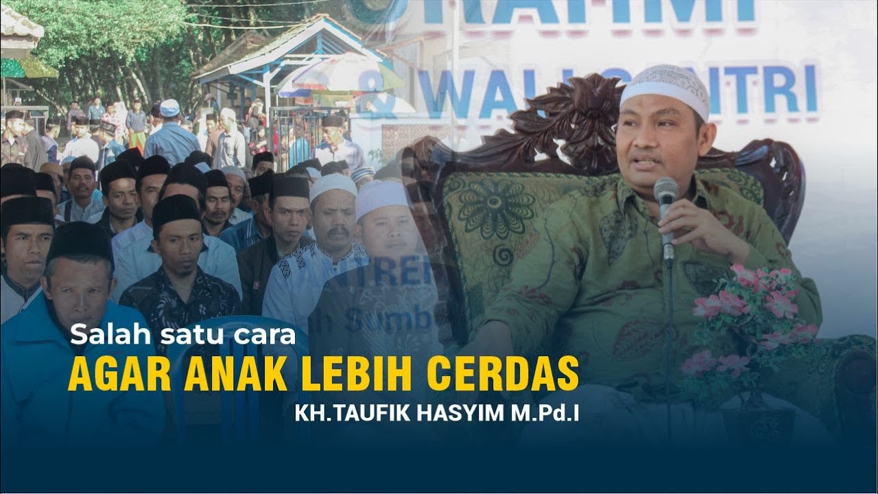 Dr. KH. Taufik Hasyim M.Pd.I || Salah Satu Cara Agar Anak Lebih Cerdas