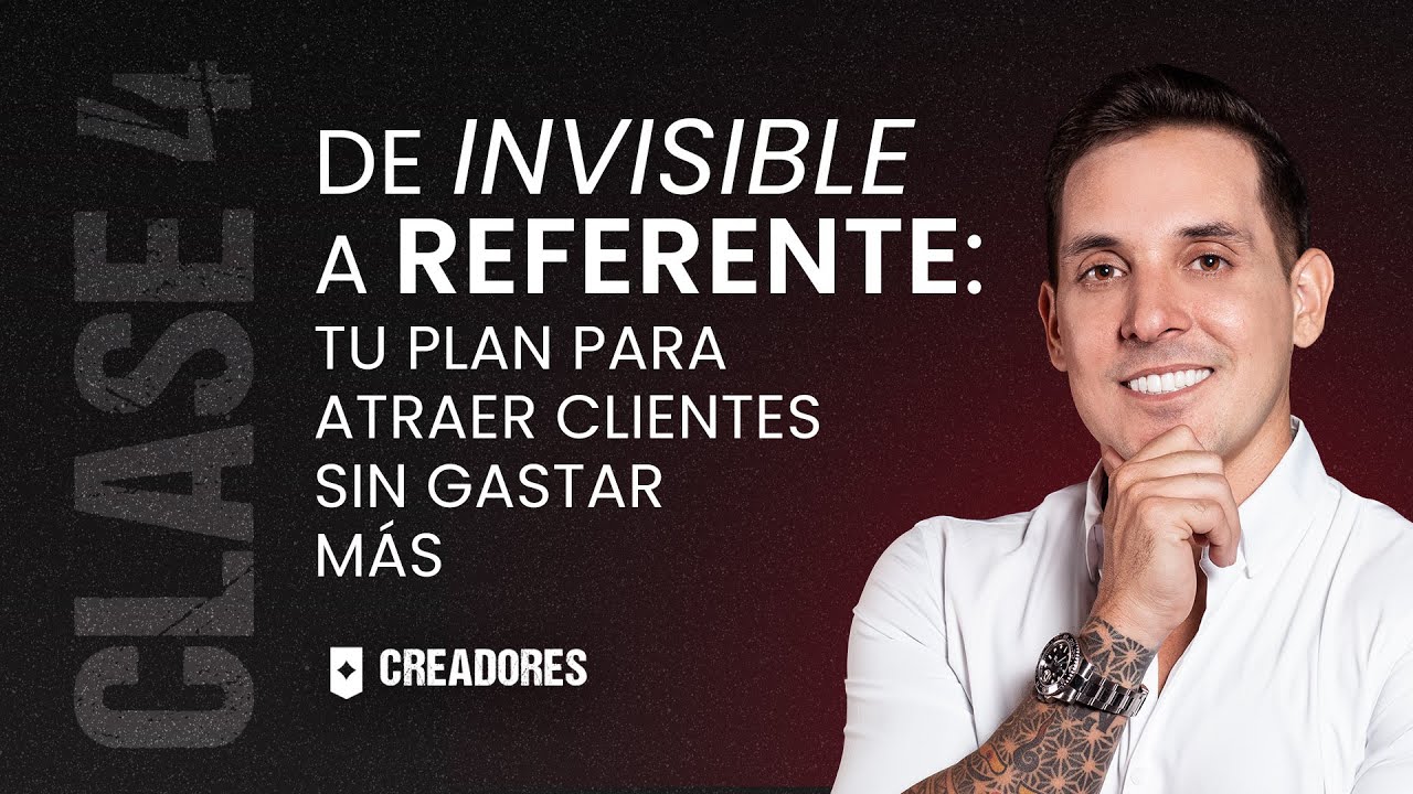 De invisible a referente: tu plan para atraer clientes sin gastar más | Clase #4 - Creadores