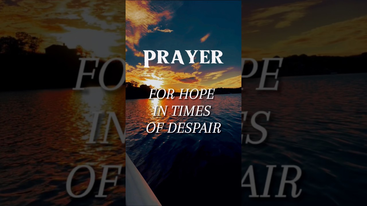 PRAYER FOR HOPE in Your TIMES OF DESPAIR