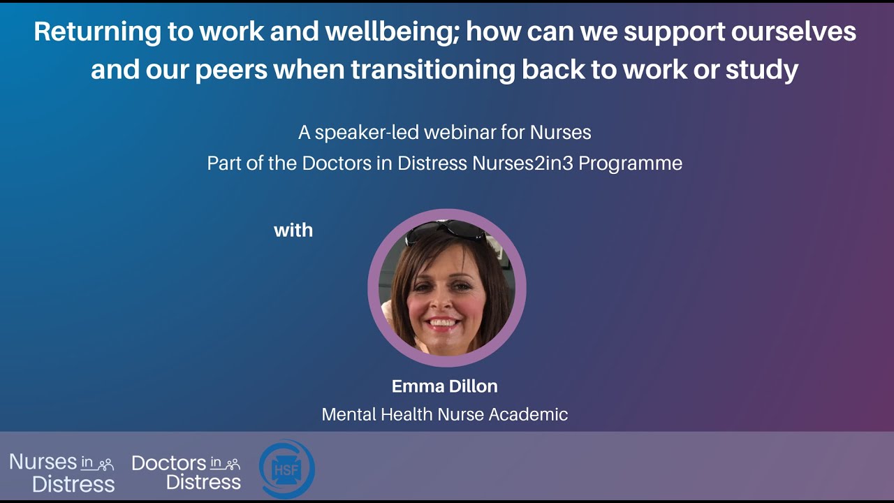 Returning to Work and Wellbeing. Doctors in Distress Nurses2in3 Webinar with Emma Dillon