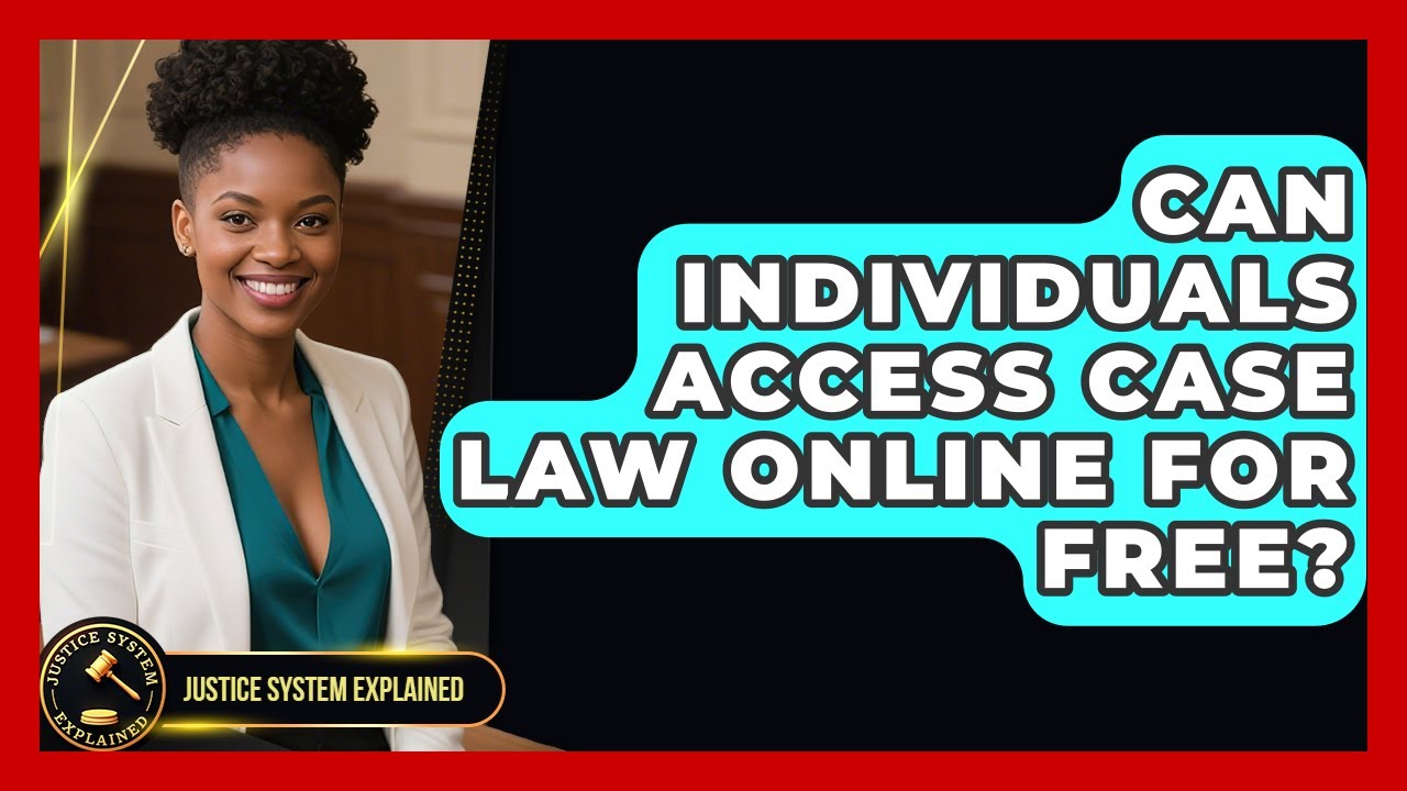 Can Individuals Access Case Law Online for Free? - Justice System Explained