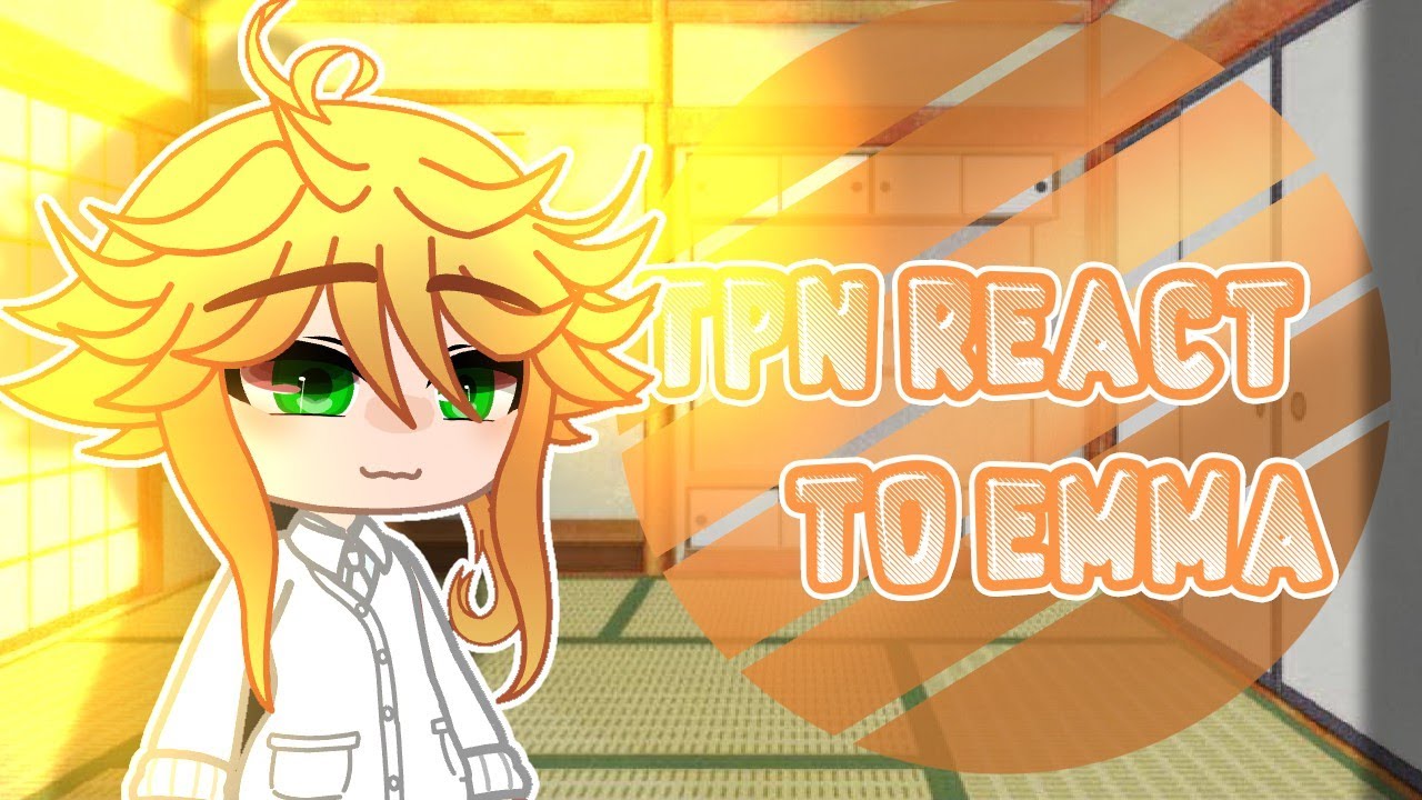 TPN ( The Promise Neverland ) React to Emma