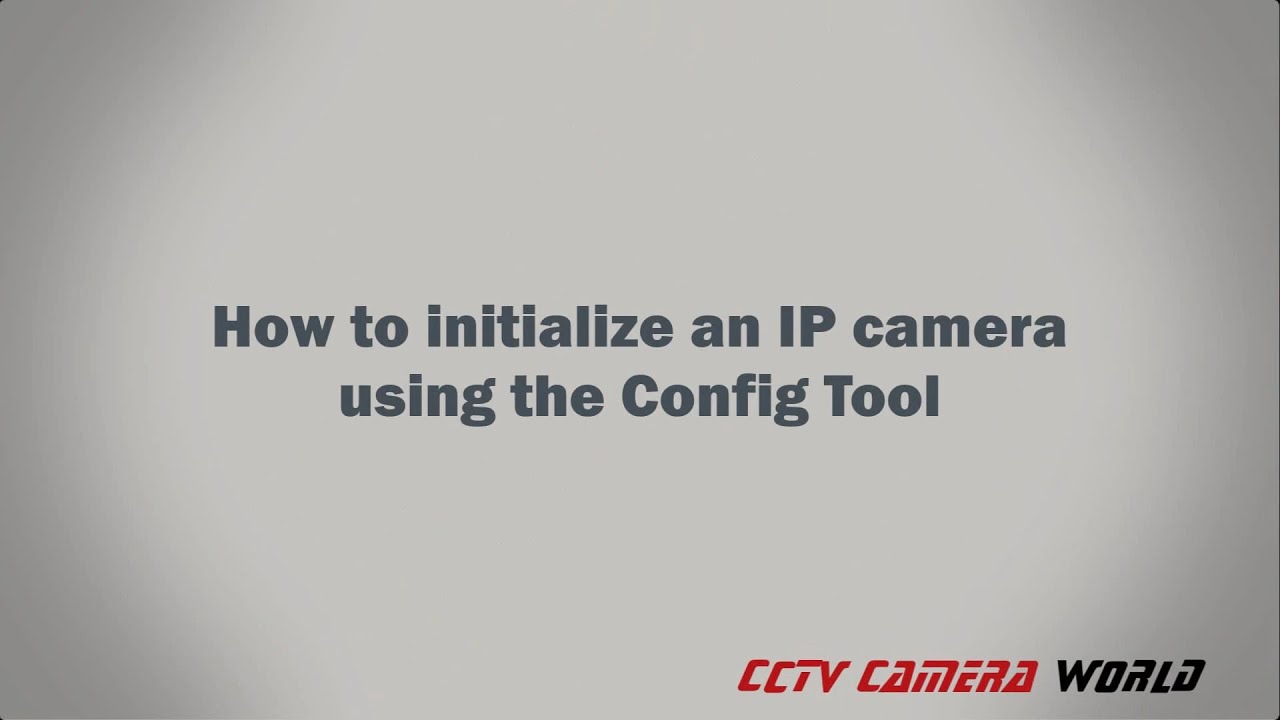 How to initialize an IP camera using the Config Tool 2021