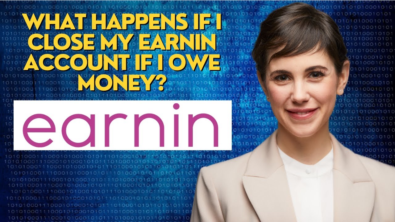 What happens if I close my EarnIn account if I owe money?
