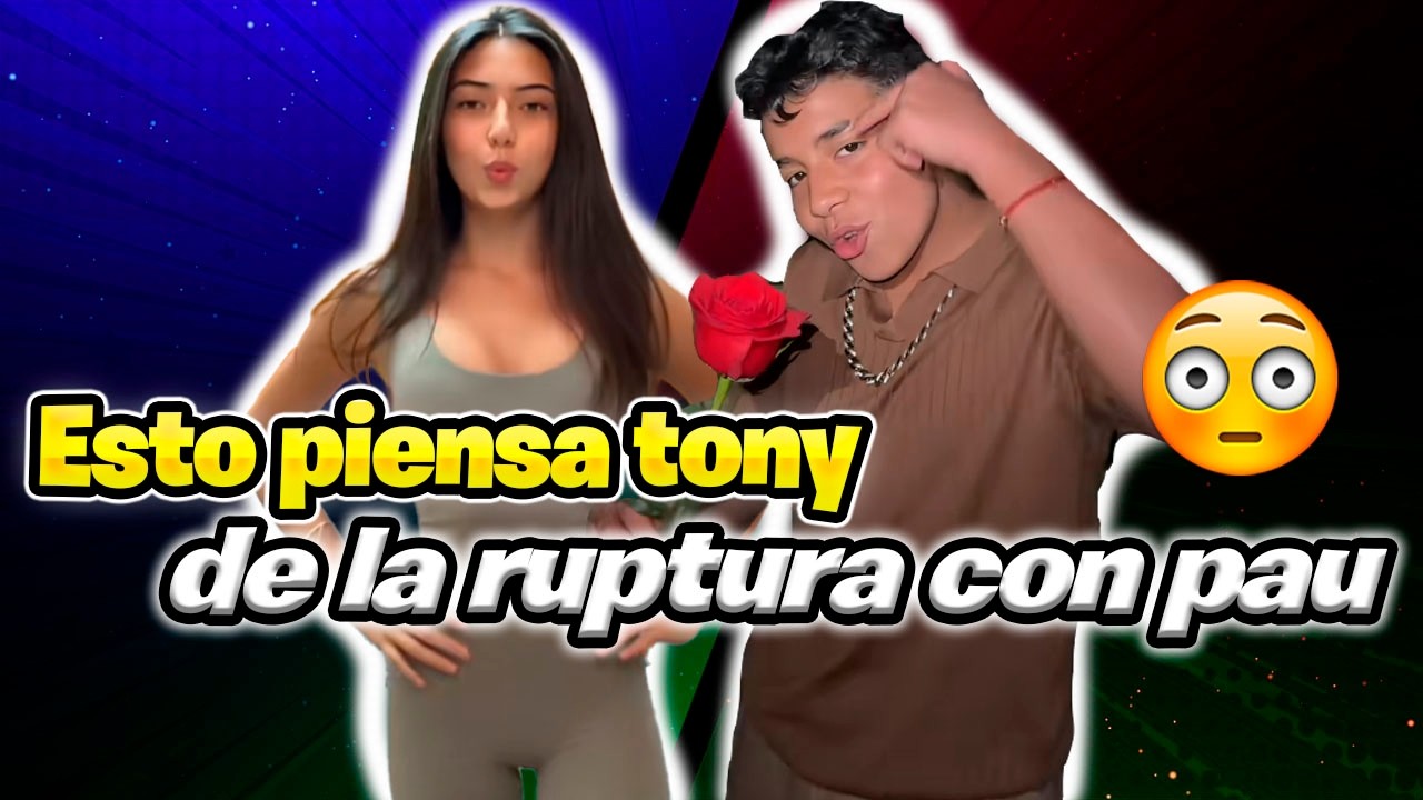 Esto es lo que pasó con tony después de que terminó con pau su noviazgo