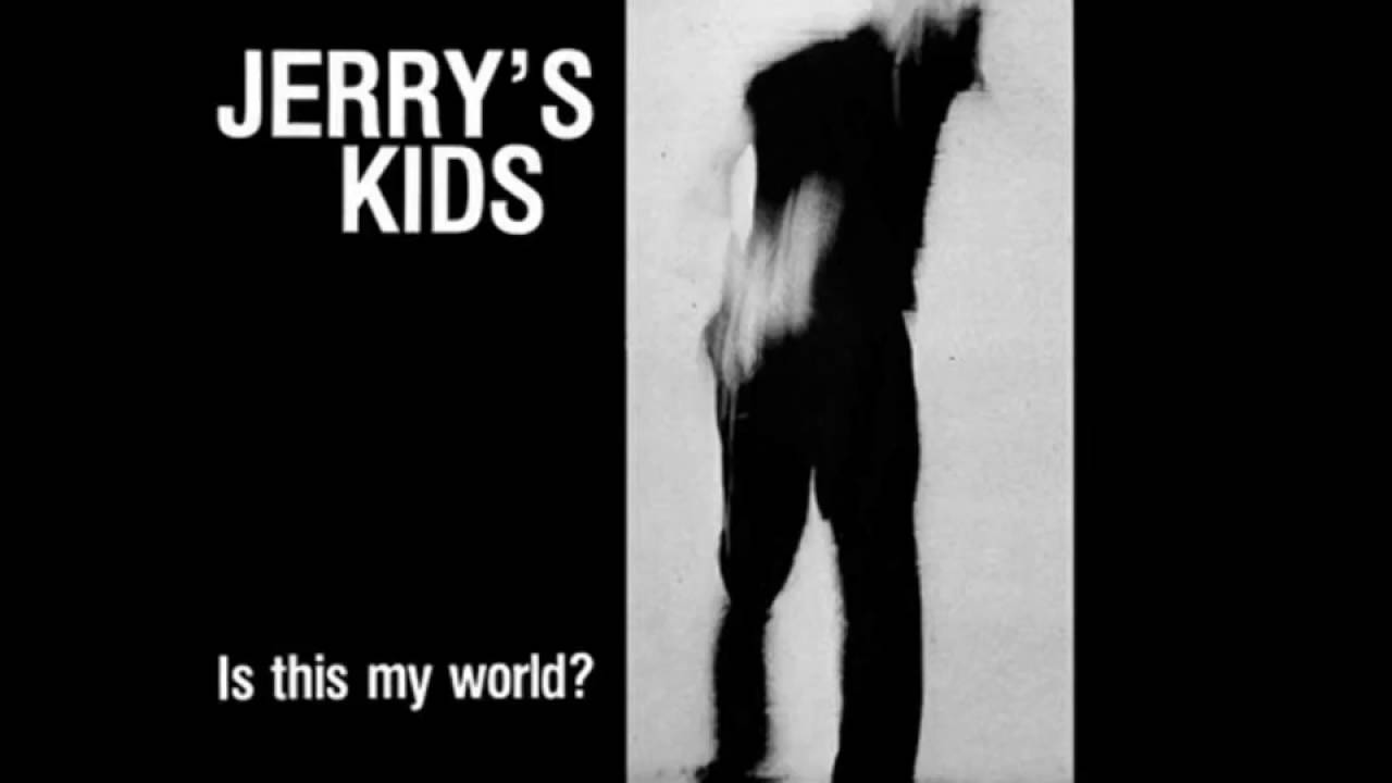 Jerrys Kids   Is This My World
