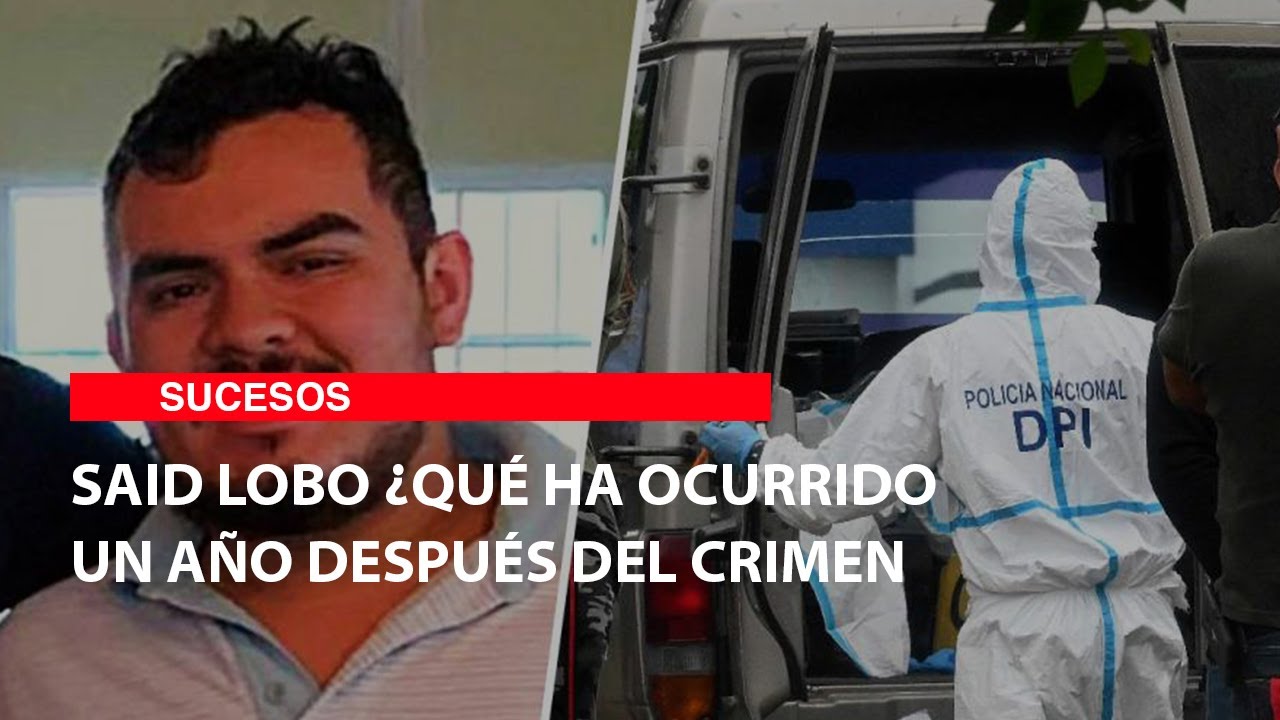 Said Lobo ¿Qué ha ocurrido un año después del crimen