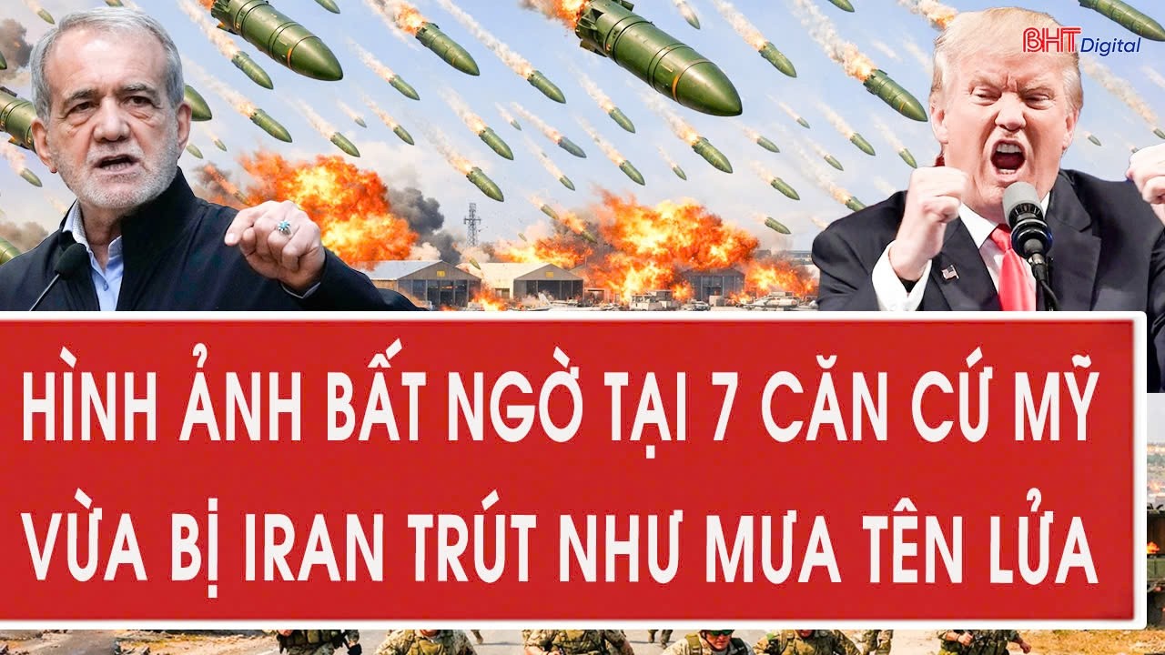 Trực tiếp 5/3: Hình ảnh bất ngờ tại 7 căn cứ Mỹ vừa bị Iran trút như mưa tên lửa