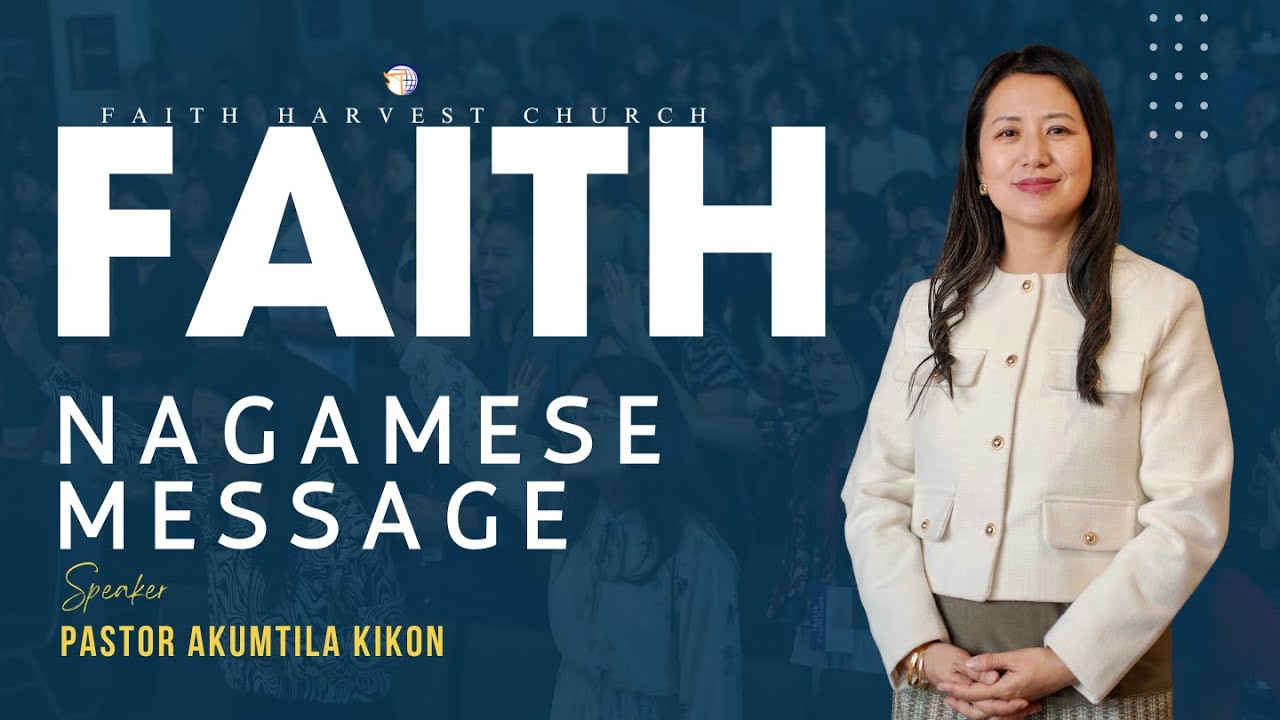 Faith (Nagamese) | Akumtila Kikon | Nagamese Live Sunday Worship Service | Faith Harvest Church