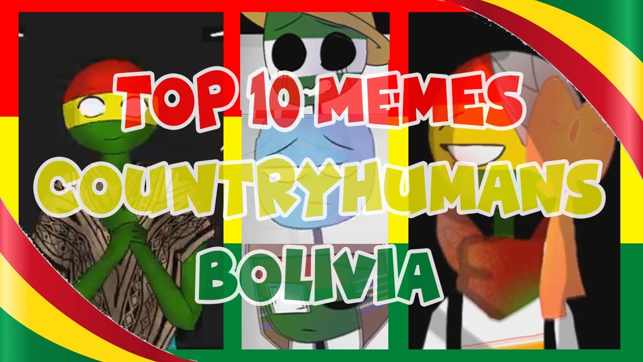 🇧🇴TOP 10 MEMES COUNTRYHUMANS BOLIVIA🇧🇴
