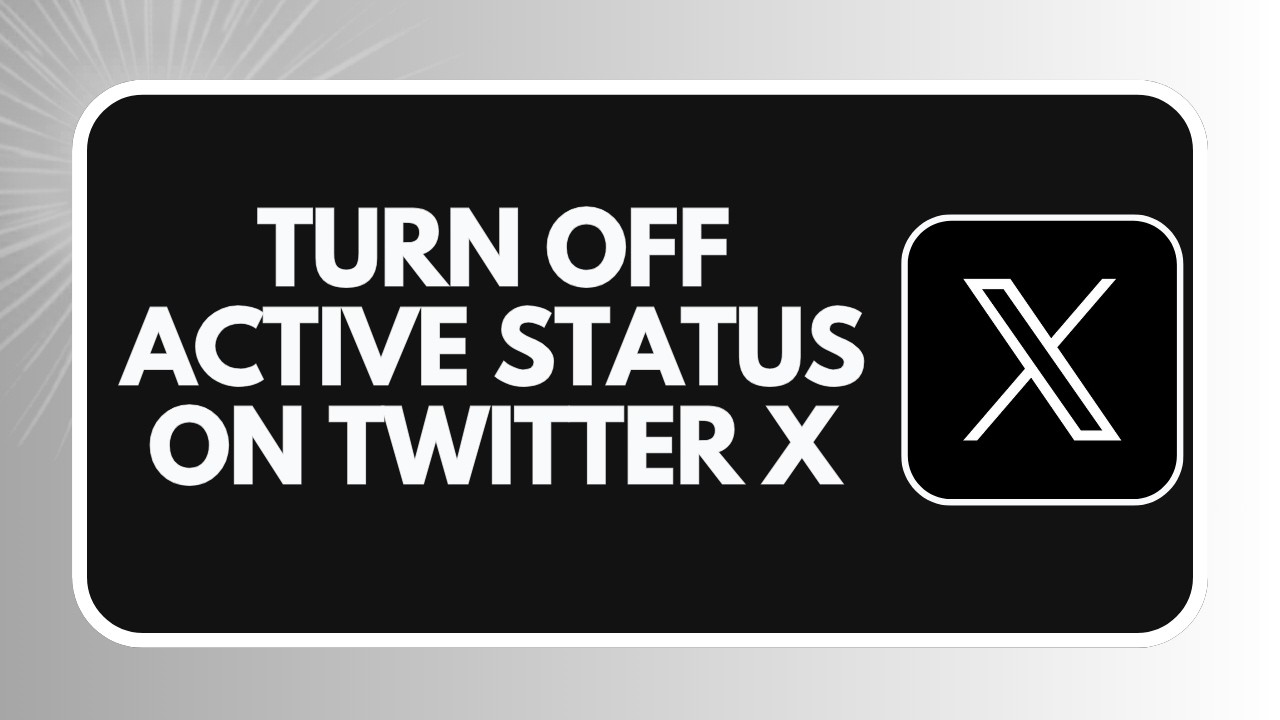 HOW TO TURN OFF ACTIVE STATUS ON TWITTER X